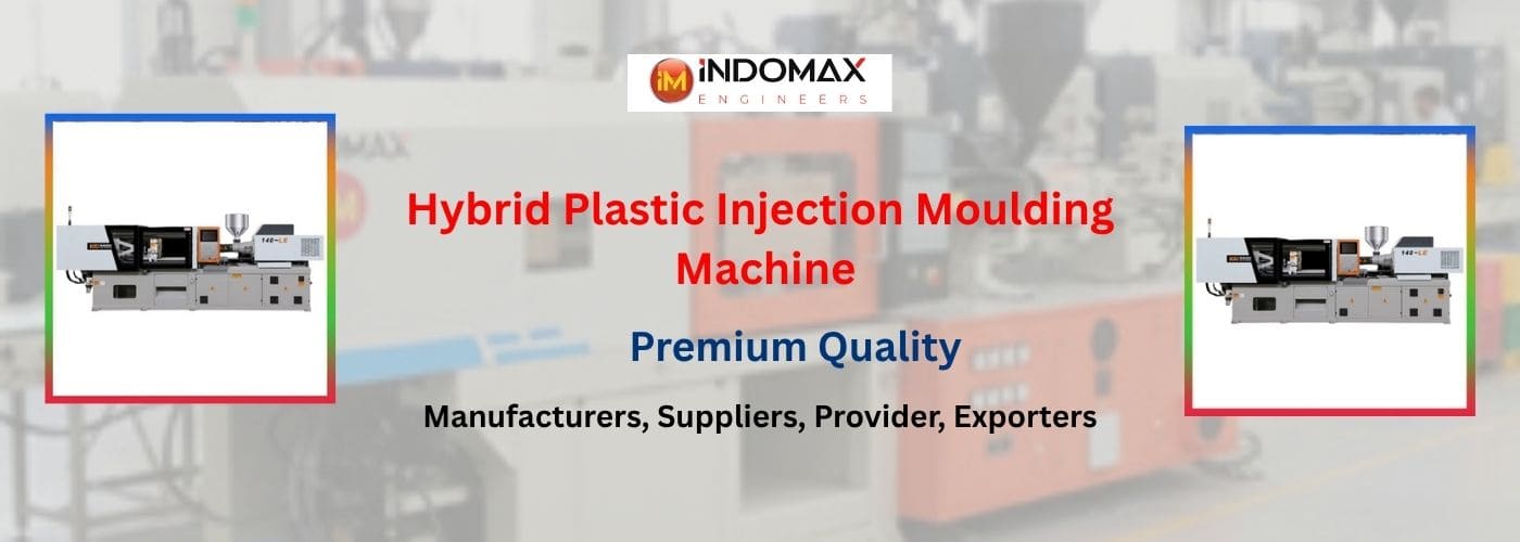 Hybrid Plastic Injection Moulding Machine manufacturers